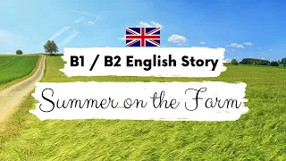 INTERMEDIATE ENGLISH STORY 🚜 Summer on the Farm 🐄 B1 | B2 | Level 3 - 4 | British English Subtitles