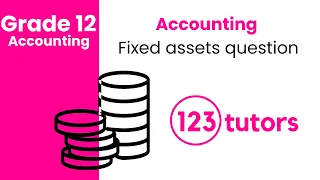 Grade 12 Accounting | Fixed Assets Question by 123tutors