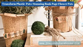 How to Transform Plastic Pots into Stunning Book Page Flower Pots for Spring Decorating