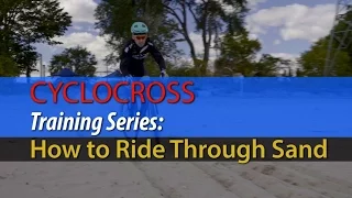 CCM Cyclocross Training Series: How to Ride Through Sand
