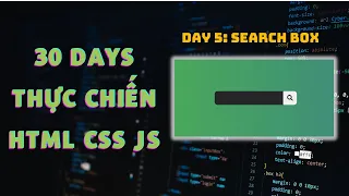 Day 5: Search Box đơn giản mà đẹp, không phải ai cũng biết | 30 Days Thực chiến HTML CSS JS