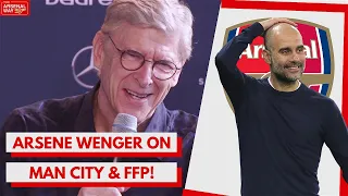 "RESPECT THE RULES" | Arsenal Legend Arsene Wenger Speaking About Man City Breaching FFP In The Past