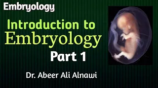 (1) Embryology/Introduction to Embryology-part 1- Dr. Abeer Ali Alnawi