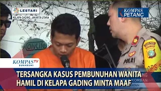 Tersangka Kasus Pembunuhan Wanita Hamil di Kelapa Gading Minta Maaf