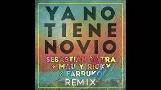 Sebastián Yatra Ft Mau y Ricky & Farruko - Ya No Tiene Novio (Remix)