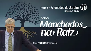 Parte 4 - Alienados do Jardim - Rev. Heber Campos Jr.