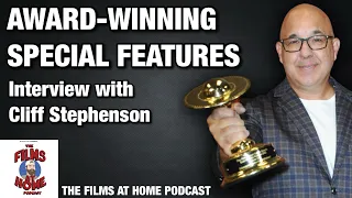 Special Features for Hollywood Blockbusters with Cliff Stephenson | The Films At Home Podcast