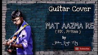 Mat Aazma Re - Murder 3 | KK | Pritam | Randeep Hooda | Guitar Cover | Shibam Singha Roy