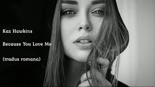 Kaz Hawkins - Because You Love Me (traducere în română) @CristinaCosma