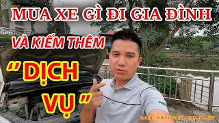 Mua xe gì ĐI GIA ĐÌNH và Chạy DỊCH VỤ Kiếm thêm | Việt Bắc Car