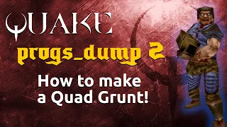 progs_dump 2: How to Make a Quad Damage Grunt!