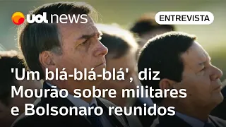 Mourão minimiza reunião golpista de Bolsonaro e militares citada por Mauro Cid: 'Um blá-blá-blá'