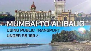 Mumbai to Alibaug | Using Public Transport | All Ferry Details Time and Price | Complete Guide