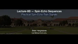 Rad229 (2020) Lecture-08B: Practical Spin-Echo-Train Signals