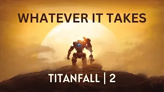 TITANFALL | 2 | GMV | Whatever It Takes {By ImagineDragons} | 4K