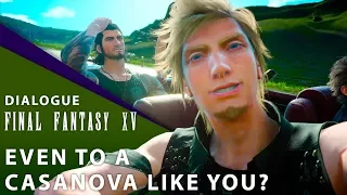 【Final Fantasy XV】 Dialogue: Even to a Casanova Like You?