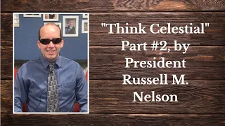 Think Celestial, Part #2 / President Russell M Nelson / General Conference Mini Devotional