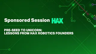 Pre-seed to Unicorn: Lessons from HAX Robotics Founders