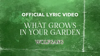 Wolfgang - What Grows In Your Garden (Official Lyric Video)