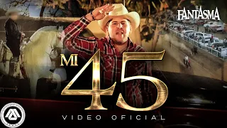 El Fantasma - Mi 45 (Video Oficial)