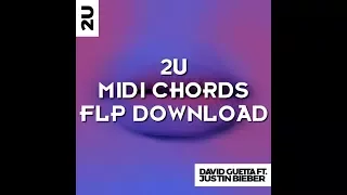 David Guetta ft Justin Bieber - 2U (MIDI CHORDS + FLP DOWNLOAD)