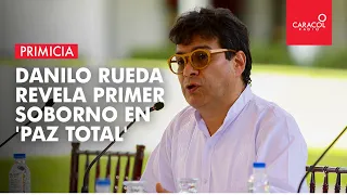 Danilo Rueda revela primer caso de soborno en 'Paz Total'