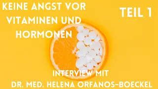 Keine Angst vor Vitaminen und Hormonen - Interview mit Dr. Helena Orfanos-Boeckel Teil 1