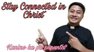 Stay Connected in Christ- John 6:56-69