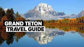 Grand Teton National Park Travel Guide | Jackson Hole, Wyoming