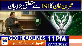 Geo News Headlines 11 PM | Imran Khan - ISI - Pak Army | 27 December 2022