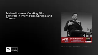 Michael Lerman: Curating Film Festivals in Philly, Palm Springs, and Toronto