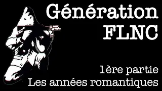 Génération FLNC - 1ère partie - Les années romantiques