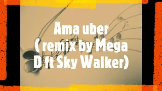 Ama Uber remix by Mega D ft. Sky Walker