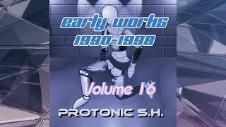 Protonic S.H. - Early Works Volume 16