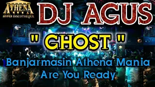 DJ AGUS - GHOST || Banjarmasin Athena Mania Are You Ready