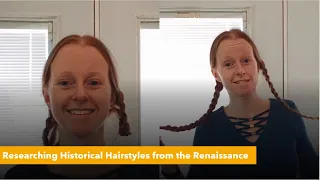 Researching & Experimenting with Medieval & Renaissance Hairstyles with Braiding