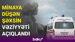 Xocavənddə minaya düşən şəxsin vəziyyəti açıqlandı - BAKU TV