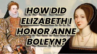 What did Elizabeth I think of her mother, Anne Boleyn