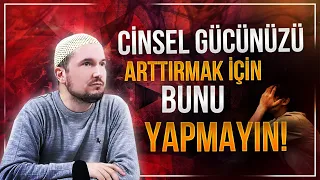 Cinsel gücünüzü arttırmak için bunu yapmayın! / Kerem Önder