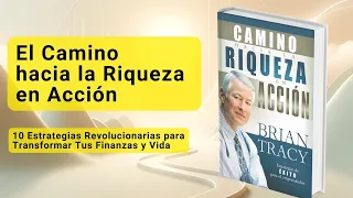 El Camino hacia la Riqueza en Acción: 10 Estrategias para Transformar Tus Finanzas y Vida