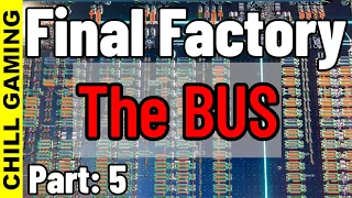Final Factory Part 5 - The BUS