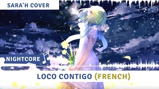 NIGHTCORE - LOCO CONTIGO (VERSION FRANCAISE) | Sara'h Cover