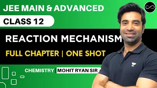 Reaction Mechanism Class 12 | One Shot | JEE Main & Advanced | Mohit Ryan Sir