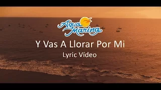 Agua Marina - Y Vas A Llorar Por Mi (Vol.14) Lyric Video