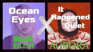 Ocean Eyes X It Happened Quiet - MASHUP - Billie Eilish X AURORA