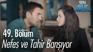 Nefes ve Tahir barışıyor - Sen Anlat Karadeniz 49. Bölüm