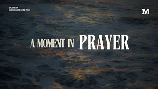 A MOMENT IN PRAYER - Instrumental Soaking Worship Music + 1Moment