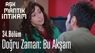 Doğru zaman: Bu akşam - Aşk mantık İntikam 34. Bölüm