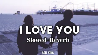 I Love You (Slowed+Reverb) - Ash King | Bodyguard | Salman Khan