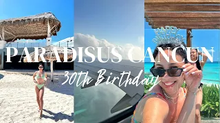 MEXICO 30TH BIRTHDAY | PARADISUS CANCUN | HONEST REVIEW